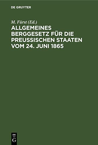 Allgemeines Berggesetz für die Preußischen Staaten vom 24. Juni 1865: Nebst Kommentar