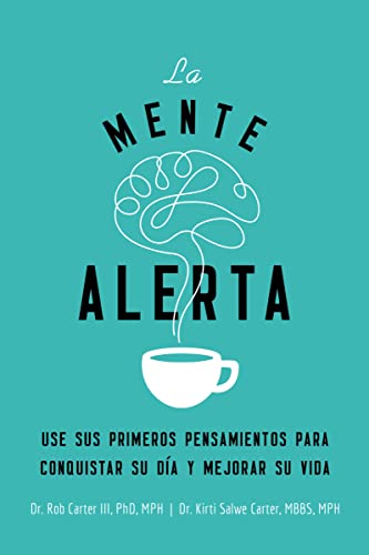 La mente alerta: Usa tus primeros pesamientos para conquistar tu día y mejorar tu vida