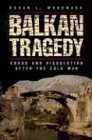 Balkan Tragedy: Chaos and Dissolution After the Cold War