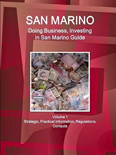 San Marino: Doing Business, Investing in San Marino Guide Volume 1 Strategic, Practical Information, Regulations, Contacts (World Business and Investment Library)