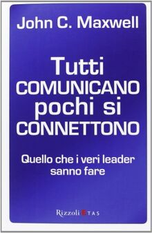 Tutti comunicano pochi si connettono. Quello che i veri leader sanno fare