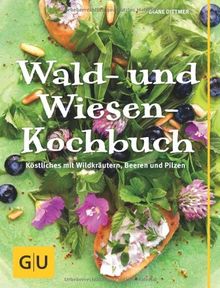 Wald- und Wiesen-Kochbuch: Köstliches mit Wildkräutern, Beeren und Pilzen (GU Themenkochbuch) von Dittmer, Diane | Buch | Zustand sehr gut