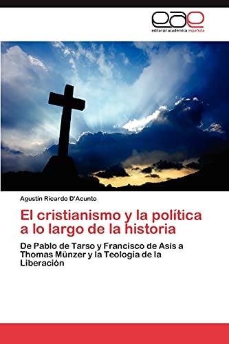 El cristianismo y la política a lo largo de la historia: De Pablo de Tarso y Francisco de Asís a Thomas Münzer y la Teología de la Liberación