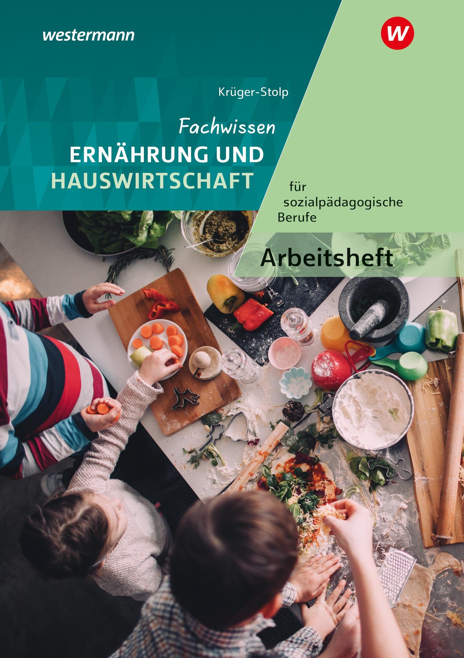Krüger-Stolp, Katja: Fachwissen Ernährung und Hauswirtschaft für sozialpädagogische Berufe. Arbeitsheft