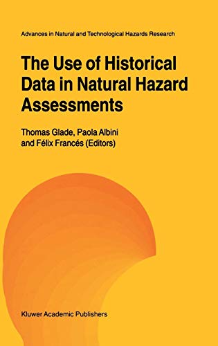 The Use of Historical Data in Natural Hazard Assessments (Advances in Natural and Technological Hazards Research, 17, Band 17)