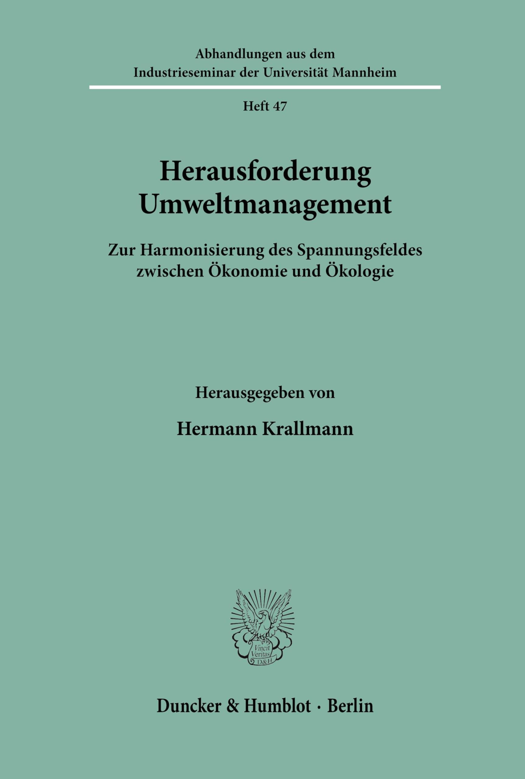Herausforderung Umweltmanagement.: Zur Harmonisierung des Spannungsfeldes zwischen Ökonomie und Ökologie. Festgabe für Gert von Kortzfleisch zum 75. ... der Universität Mannheim, Band 47)