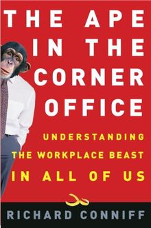 The Ape in the Corner Office: Understanding the Workplace Beast in All of Us