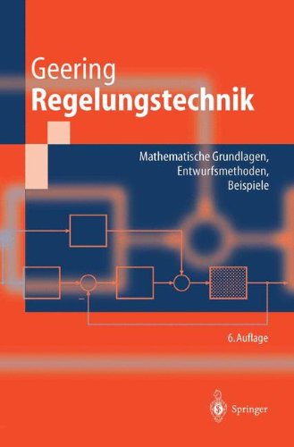 Regelungstechnik: Mathematische Grundlagen, Entwurfsmethoden, Beispiele (Springer-Lehrbuch)