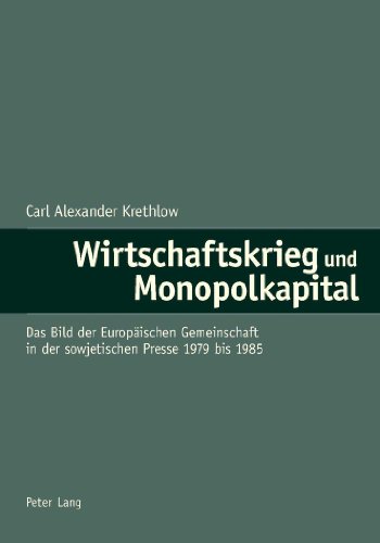 Wirtschaftskrieg und Monopolkapital: Das Bild der Europäischen Gemeinschaft in der sowjetischen Presse 1979 bis 1985