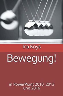 Bewegung!: in PowerPoint 2010, 2013 und 2016 (kurz & knackig, Band 5)