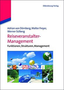 Reiseveranstalter-Management: Funktionen, Strukturen, Management (Lehr- und Handbücher zu Tourismus, Verkehr und Freizeit)