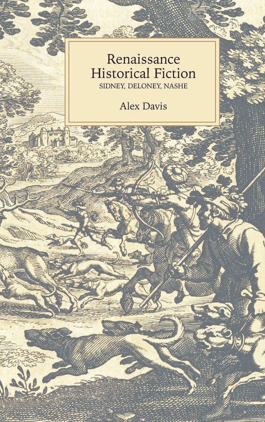 Renaissance Historical Fiction: Sidney, Deloney, Nashe (Studies in Renaissance Literature, 29, Band 29)