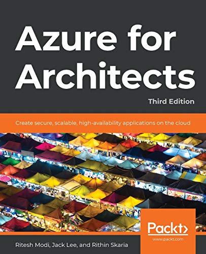 Ritesh Modi Azure For Architects, Create Secure, Scalable, High-availability Applications On The Cloud, 3rd Edition