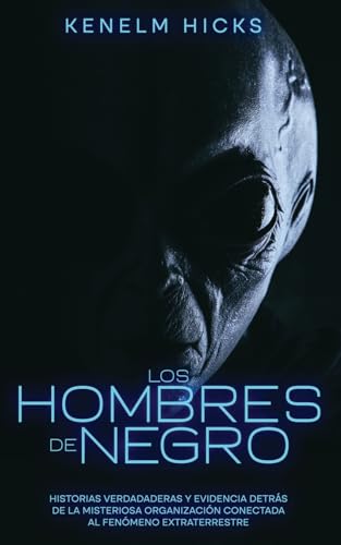 Los Hombres de Negro: Historias Verdadaderas y Evidencia Detrás de la Misteriosa Organización Conectada al Fenómeno Extraterrestre