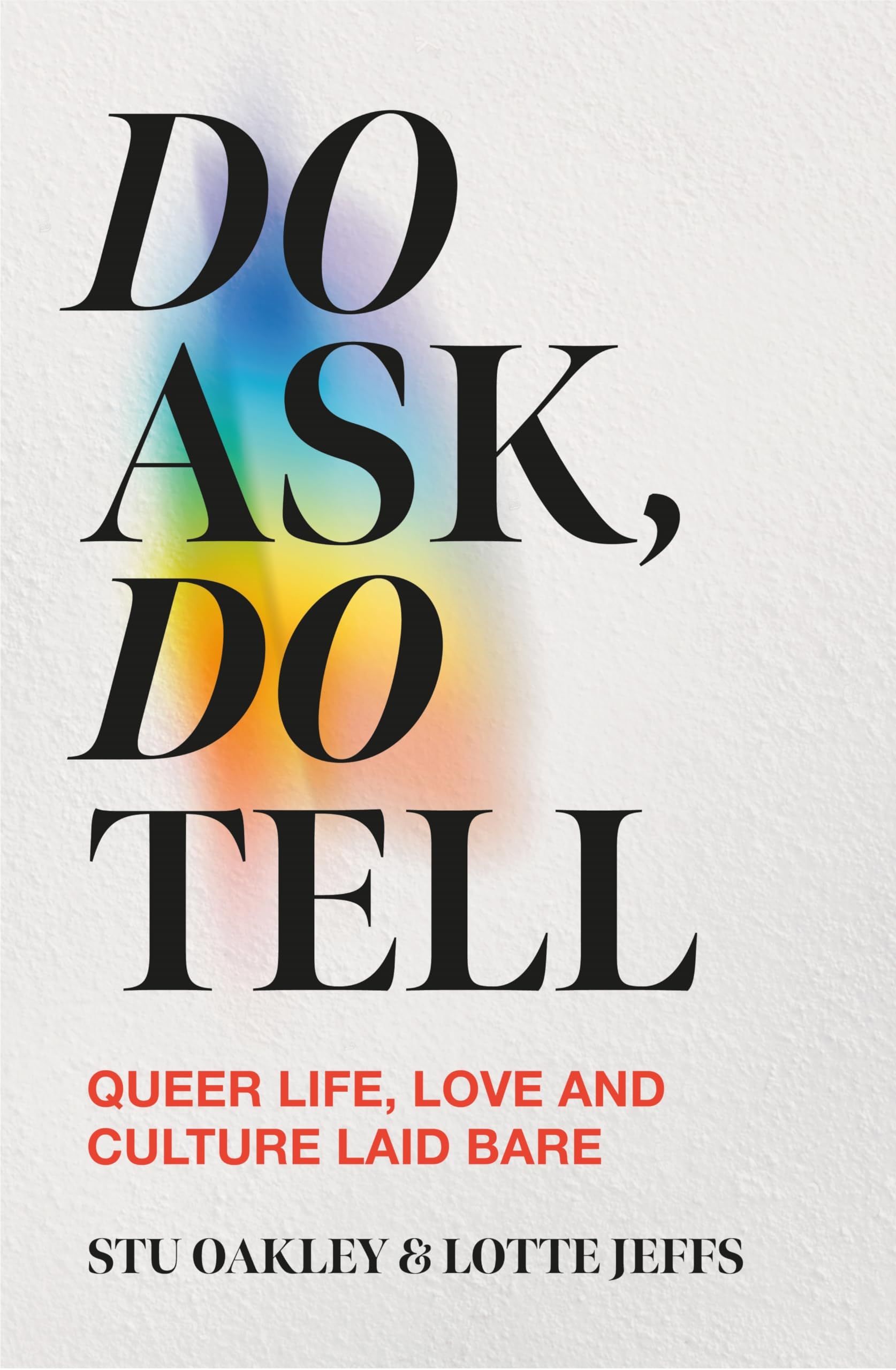 Jeffs, Lotte: Do Ask, Do Tell: Queer Life, Love and Culture Laid Bare
