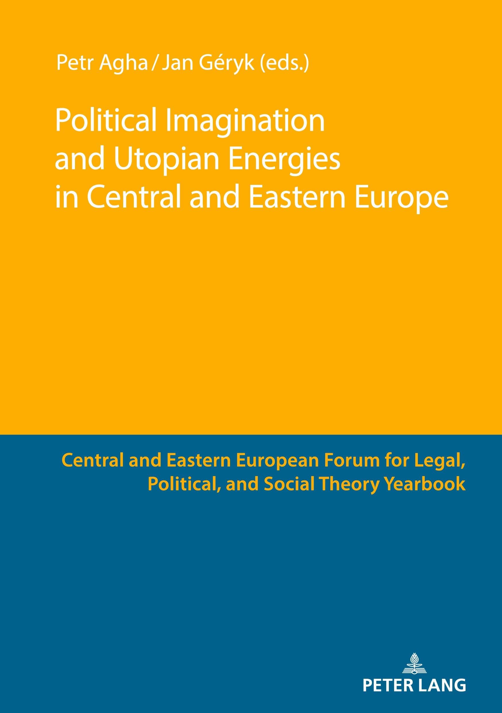 Political Imagination and Utopian Energies in Central and Eastern Europe (Central and Eastern European Forum for Legal, Political, and Social Theory Yearbook)