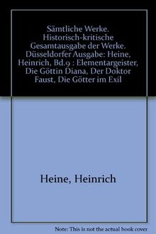 Sämtliche Werke. Historisch-kritische Gesamtausgabe der Werke. Düsseldorfer Ausgabe / Elementargeister. Die Göttin Diana. Der Doktor Faust. Die Götter im Exil: Text und Apparat
