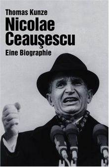 Nicolae Ceausescu. Eine Biographie