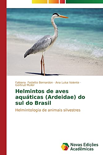 Helmintos de aves aquáticas (Ardeidae) do sul do Brasil: Helmintologia de animais silvestres