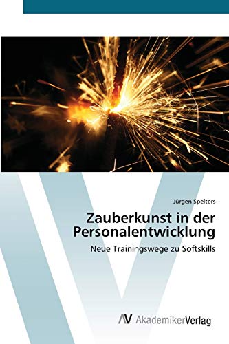 Zauberkunst in der Personalentwicklung: Neue Trainingswege zu Softskills