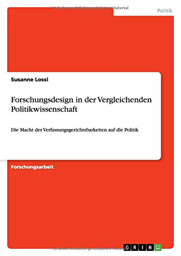 Forschungsdesign in der Vergleichenden Politikwissenschaft: Die Macht der Verfassungsgerichtsbarkeiten auf die Politik