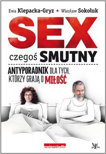 Sex czegos smutny Antyporadnik dla tych, ktorzy graja o milosc (PSYCHE)