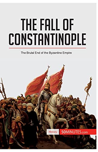 The Fall of Constantinople: The Brutal End of the Byzantine Empire (History)