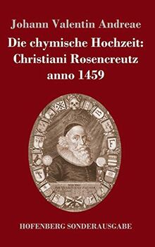 Die chymische Hochzeit: Christiani Rosencreutz anno 1459