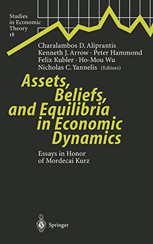Assets, Beliefs, and Equilibria in Economic Dynamics: Essays in Honor of Mordecai Kurz (Studies in Economic Theory, 18, Band 18)
