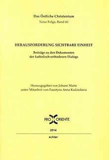 Herausforderung sichtbare Einheit: Beiträge zu den Dokumenten des katholisch-orthodoxen Dialogs (Das östliche Christentum)
