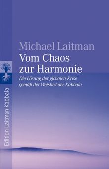 Vom Chaos zur Harmonie: Die Lösung der globalen Krise gemäß der Weisheit der Kabbala