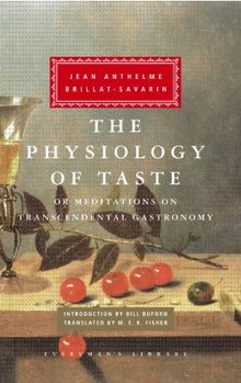 The Physiology of Taste: or Meditations on Transcendental Gastronomy (Everyman's Library Classics & Contemporary Classics)