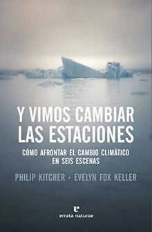 Y vimos cambiar las estaciones: Cómo afrontar el cambio climático en seis escenas (Libros salvajes)