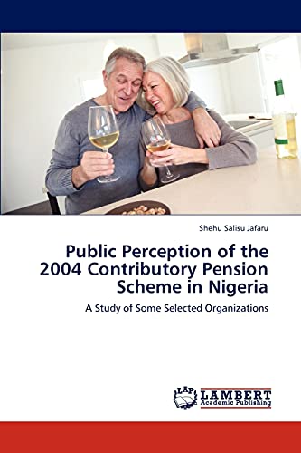 Public Perception of the 2004 Contributory Pension Scheme in Nigeria: A Study of Some Selected Organizations