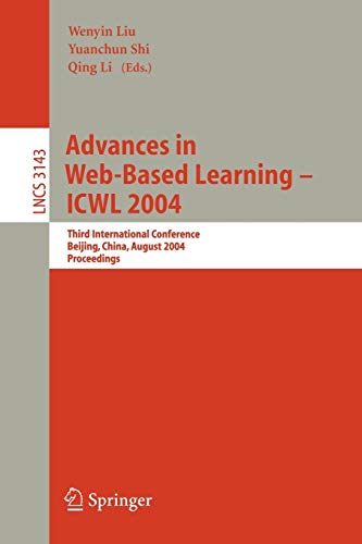 Advances in Web-Based Learning - ICWL 2004: Third International Conference, Beijing, China, August 8-11, 2004, Proceedings (Lecture Notes in Computer Science, 3143, Band 3143)