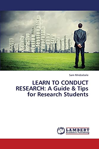 LEARN TO CONDUCT RESEARCH: A Guide & Tips for Research Students
