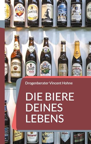 Die Biere Deines Lebens: Mit bewusstem Genuss in den gesunden Vollrausch