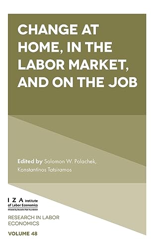 Change at Home, in the Labor Market, and on the Job (Research in Labor Economics, 48, Band 48)