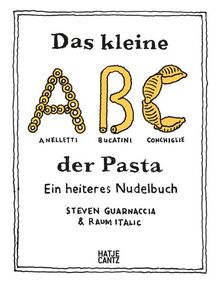 Das kleine ABC der Pasta: Ein heiteres Nudelbuch (Zeitgenössische Kunst)