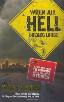 When All Hell Breaks Loose: Stuff You Need to Survive When Disaster Strikes