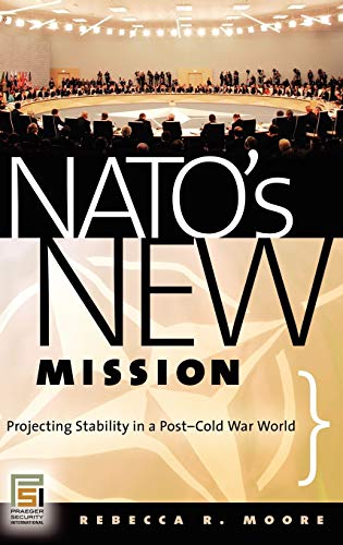NATO's New Mission: Projecting Stability in a Post-Cold War World (Praeger Security International)