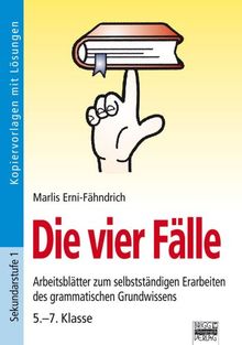 Die vier Fälle: Arbeitsblätter zum selbstständigen Erarbeiten des grammatischen Grundwissens / 5. - 7. Klasse