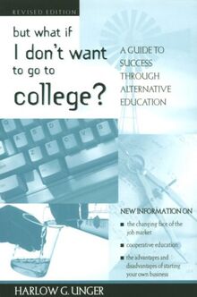 But What If I Don't Want to Go to College?: A Guide to Success Through Alternative Education