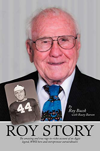 Roy Story: The Amazing and True Rags-to-Riches Account of an Aggie Legend, WWII Hero and Entrepreneur Extraordinaire