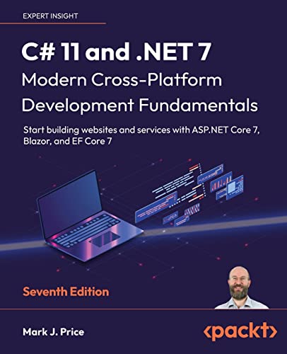Price, Mark J. C# 11 And .Net 7 – Modern Cross-Platform Development Fundamentals, Start Building Websites And Services With Asp.Net Core 7, Blazor, And Ef Core 7,