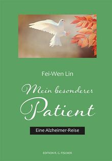 Mein besonderer Patient: Eine Alzheimer-Reise (EDITION R.G. FISCHER: EDITION R.G. FISCHER)