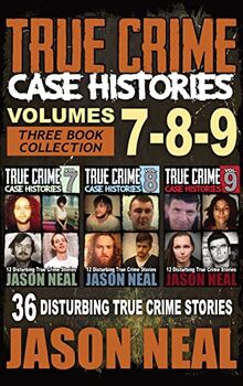 True Crime Case Histories - (Books 7, 8, & 9): 36 Disturbing True Crime Stories (3 Book True Crime Collection)