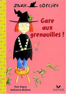 Zazie sorcière. Vol. 2004. Gare aux grenouilles !