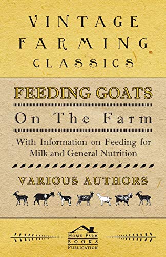 Feeding Goats on the Farm - With Information on Feeding for Milk and General Nutrition