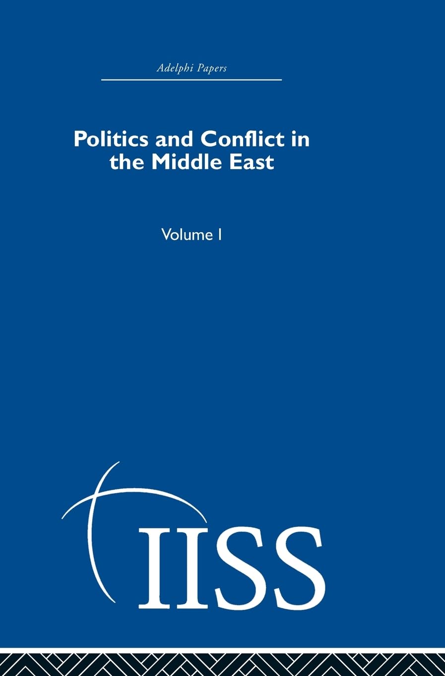 Politics and Conflict in the Middle East: Volume 1 (40 Years of the Adelphi Papers, Band 1)